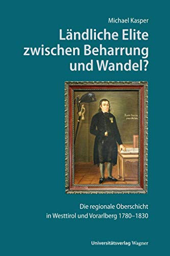 Beispielbild fr Lndliche Elite zwischen Beharrung und Wandel?: Die regionale Oberschicht in Westtirol und Vorarlberg an der Wende vom 18. zum 19. Jahrhundert zum Verkauf von Revaluation Books