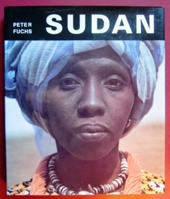 Sudan: Landschaften, Menschen, Kulturen zwischen Niger u. Nil : [132 Bilder, davon 53 in Farbe, sowie 56 Abb. u. 20 Kt. im Text] (German Edition) (9783703104473) by Fuchs, Peter