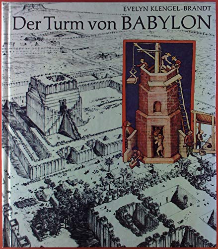Der Turm von Babylon. Legende und Geschichte eines Bauwerkes - Klengel-Brandt, Evelyn