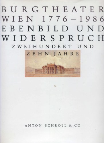 burgtheater wien 1776-1986 ebenbild und widerspruch. Zweihundert und zehn jahre