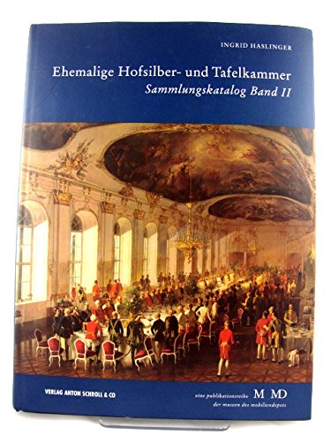 Ehemalige Hofsilber- und Tafelkammer: Der Kaiserliche Haushalt. Sammlungskatalog. Band 2 - Ingrid Haslinger