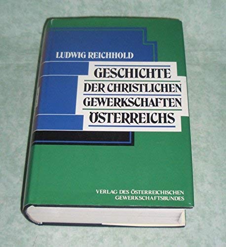Geschichte der christlichen Gewerkschaften Österreichs. - Österreich - Geschichte - Zeitgeschichte Reichhold, L.
