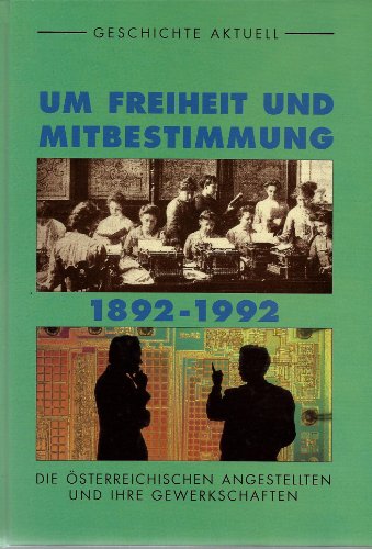 9783703504709: Um Freiheit und Mitbestimmung 1892-1992. Die sterreichischen Angestellten und ihre Gewerkschaften