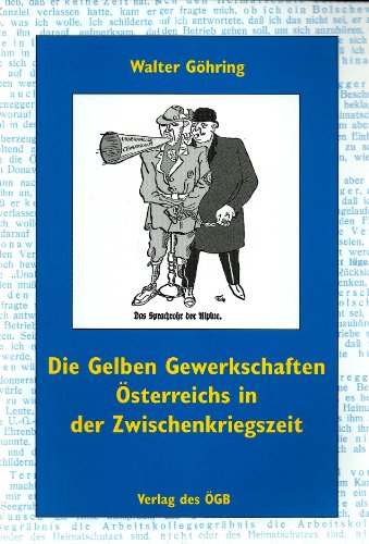 Beispielbild fr Die Gelben Gewerkschaften sterreichs in der Zwischenkriegszeit (Gewerkschaftsgeschichte) zum Verkauf von Goodbooks-Wien