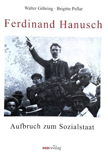 9783703509742: Ferdinand Hanusch: Aufbruch zum Sozialstaat (Schriftenreihe des Instituts zur Erforschung der Geschichte der Gewerkschaften und Arbeiterkammern)