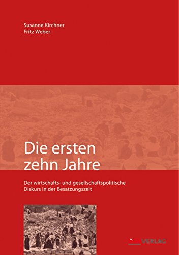 Stock image for Die ersten zehn Jahre: Der gesellschafts- und wirtschaftspolitische Diskurs in der Besatzungszeit for sale by medimops