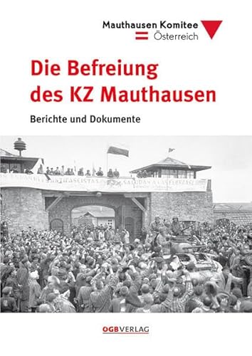 Beispielbild fr Die Befreiung des KZ Mauthausen: Berichte und Dokumente zum Verkauf von medimops