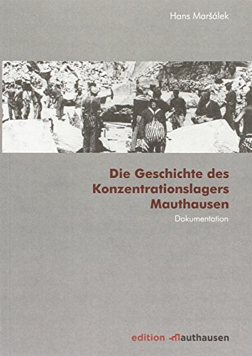 Die Geschichte des Konzentrationslagers Mauthausen: Dokumentation - Unknown Author