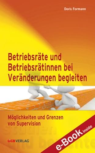 9783703515057: Betriebsrtinnen und Betriebsrte bei Vernderungen begleiten: Mglichkeiten und Grenzen von Supervision