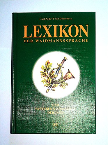 Beispielbild fr Lexikon der Waidmannssprache und weiterer Sachgebiete der Jagd : Wildbiologie, Wildkrankheiten, Wildhege, Jagdbetrieb, Jagdpolitik, Jagdliches Brauchtum, Waffentechnik, Munitionskunde, Schiesswesen, Jagdoptik, Jagdhundewesen, Falknerei u.v.m. zum Verkauf von Antiquariat J. Hnteler