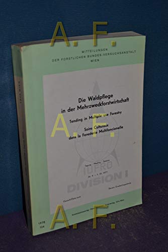 9783704006240: Die Waldpflege in der Mehrzweckforstwirtschaft: Tagung, 26.9.-1.10.1977, Ossiach/Osterreich = Tending in multiple use forestry = Soins culturaux dans la ... Bundes-Versuchsanstalt Wien ; Heft 124)