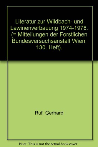 Literatur zur Wildbach- und Lawinenverbauung 1974-1978: ODC 384 (048.1) = Literature to torrent and avalanche control, 1974-1978 (Mitteilungen der ... Bundes-Versuchsanstalt Wien) (German Edition) (9783704007001) by Ruf, Gerhard