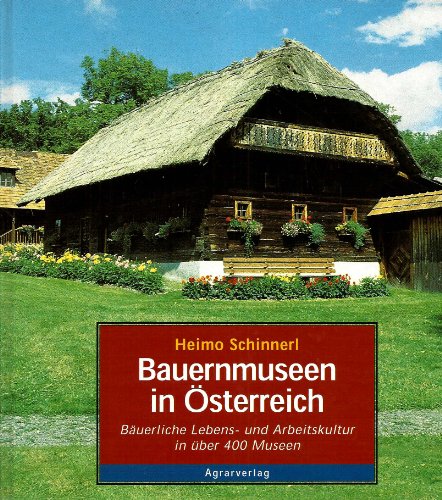 Beispielbild fr Bauernmuseen in sterreich : eine Dokumentation buerlicher Kulturgeschichte am Beispiel ausgewhlter Museen in sterreich mit wichtigen Informationen fr die Besucher. Heimo Schinnerl zum Verkauf von Buchhandlung Neues Leben