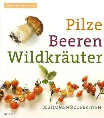 Beispielbild fr Pilze Beeren Wildkruter: Bestimmen & Zubereiten zum Verkauf von medimops