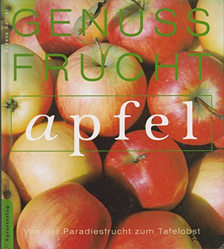 Beispielbild fr Genuss Frucht Apfel: Von der Paradiesfrucht zum Tafelobst zum Verkauf von Goodbooks-Wien