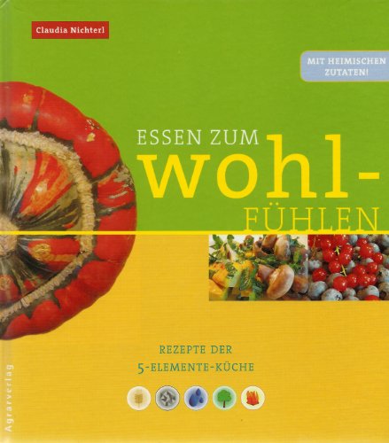 Beispielbild fr Essen zum Wohlfhlen. Rezepte der 5 Elemente-Kche zum Verkauf von medimops