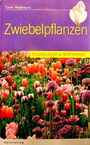 9783704020437: Zwiebelpflanzen fuer den Garten Farbenfroh, pflegeleicht, winterhart