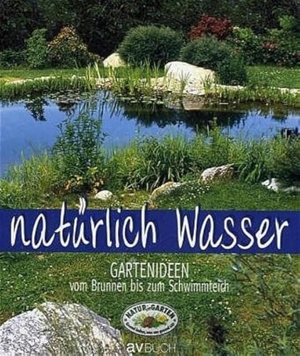Stock image for Natrlich Wasser: Gartenideen vom Brunnen bis zum Schwimmteich for sale by medimops