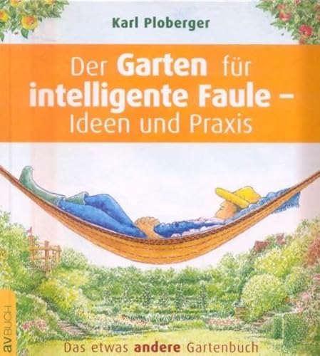 Beispielbild fr Der Garten fr intelligente Faule - Ideen und Praxis: Das etwas andere Gartenbuch zum Verkauf von medimops