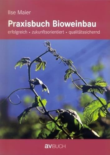 9783704020901: Praxisbuch Bioweinbau: Erfolgreich, zukunftsorientiert, qualittssichernd