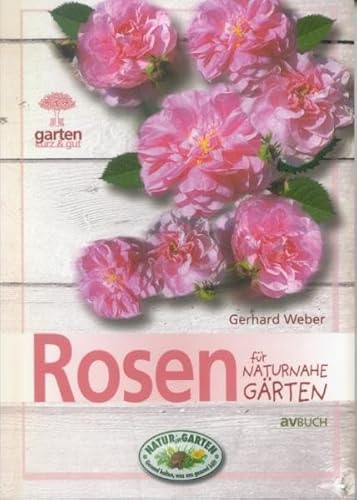 Rosen fÃ¼r naturnahe GÃ¤rten (9783704020956) by Gerhard Weber