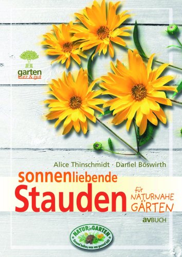 Sonnenliebende Stauden für Naturnahe Gärten: Garten kurz & gut - Böswirth, Daniel und Alice Thinschmidt