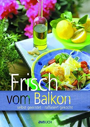 Imagen de archivo de Frisch vom Balkon: selbst geerntet - raffiniert gekocht a la venta por medimops