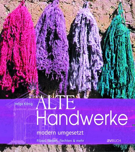 Alte Handwerke modern umgesetzt: filzen, färben, flechten & mehr