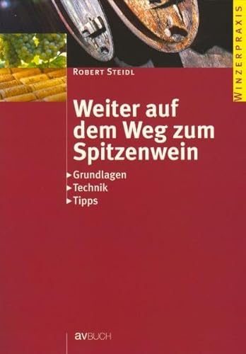 Beispielbild fr Weiter auf dem Weg zum Spitzenwein: Grundlagen Technik Tipps. Winzerpraxis zum Verkauf von medimops