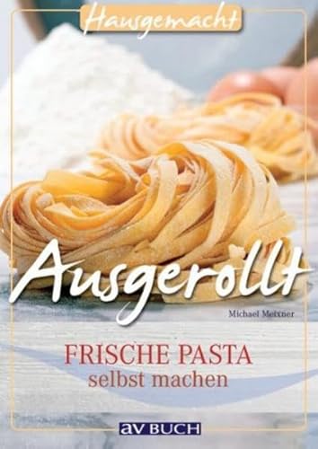 Ausgerollt: Frische Pasta selbst machen - Michael Meixner