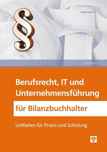 9783704106612: Berufsrecht, IT und Unternehmensfhrung fr Bilanzbuchhalter: Leitfaden fr Praxis und Schulung - Kulman, Helga