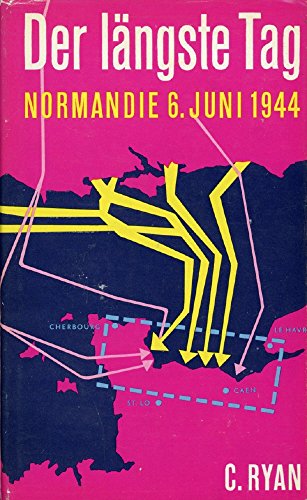Der längste Tag : Normandie: 6. Juni 1944. [Dt. von Adolf Himmel] - Ryan, Cornelius