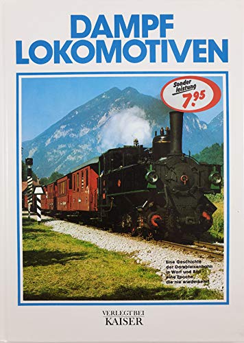 Beispielbild fr DAmpflokomotiven - Eine Geschichte der Dampfeisenbahn in Wort und Bild - Eine Epoche, die nie wiederkehrt zum Verkauf von Gabis Bcherlager