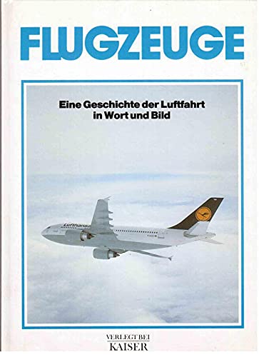 Imagen de archivo de Flugzeuge. Eine Geschichte der Luftfahrt in Wort und Bild a la venta por Bernhard Kiewel Rare Books