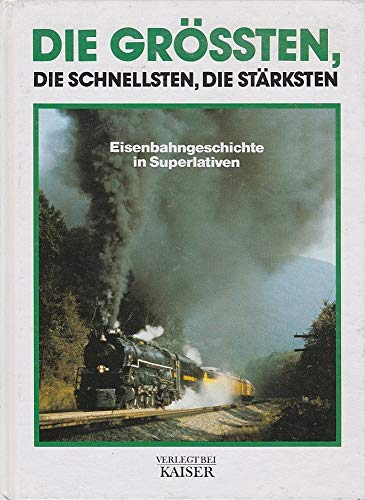 Imagen de archivo de Die Grten. Die Schnellsten. Die Strksten. Eisenbahngeschichte in Superlativen a la venta por medimops