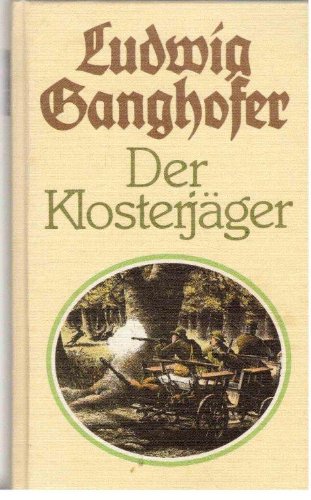 Der Klosterjäger. Roman aus dem 14. Jahrhundert. - Ganghofer, Ludwig