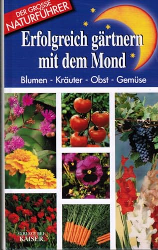 Erfolgreich Gartnern Mit Dem Mond Blumen Krauter Obst Gemuse Abebooks
