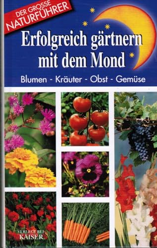 Imagen de archivo de Erfolgreich gärtnern mit dem Mond: Blumen, Kräuter, Obst, Gemüse a la venta por AwesomeBooks