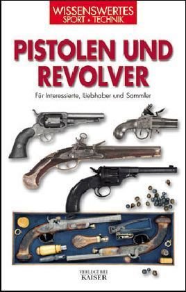 Stock image for Pistolen und Revolver: Fr Interessierte, Liebhaber und Sammler for sale by medimops