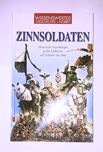 Stock image for Zinnsoldaten: Lebensnahe Darstellungen groer Feldherren und Soldaten der Welt. Wissenwertes - Geschichte - Hobby for sale by medimops