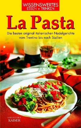 La Pasta: Die Besten Original Italienischen Nudelgerichte Vom Trentino Bis Nach Sizilien