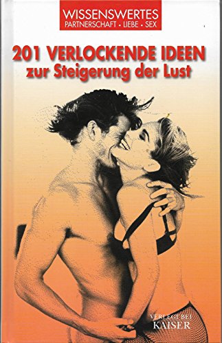 Imagen de archivo de 201 verlockende Ideen zur Steigerung der Lust: Wissenswertes - Partnerschaft - Liebe - Sex a la venta por medimops