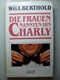 Beispielbild fr Die Frauen nannten ihn Charly. Roman. Hardcover mit Schutzumschlag zum Verkauf von Deichkieker Bcherkiste