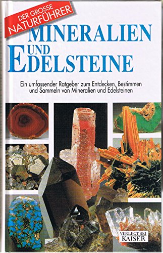 Mineralien und Edelsteine. Ein umfassender Ratgeber zum Entdecken, Bestimmen und Sammeln von Mine...