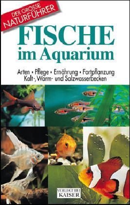 Imagen de archivo de Fische im Aquarium: Arten, Pflege, Ernhrung, Fortpflanzung. Kalt-, Warm- und Salzwasserbecken a la venta por medimops