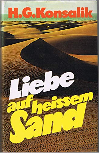 Liebe auf heissem Sand : Roman. - Konsalik, Heinz G.