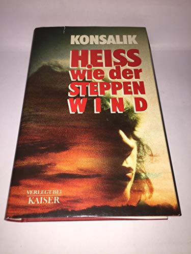 9783704331076: Heiss wie der Steppenwind : Roman. - Konsalik, Heinz G.