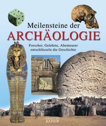 Meilensteine der Archäologie. Forscher, Gelehrte, Abenteurer entschlüsseln die Geschichte - Enzo Bernardini