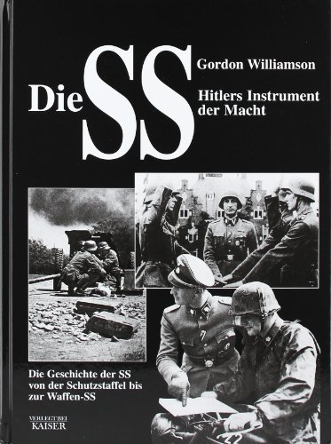 Die SS, Hitlers Instrument der Macht: Die Geschichte der SS von der Schutzstaffel bis zu Waffen-SS - Gordon Williamson