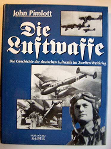 9783704360403: Die Luftwaffe Die Geschichte der deutschen Luftwffe im Zweiten Weltkrieg